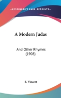 A Modern Judas: And Other Rhymes 1166463230 Book Cover