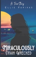 Miraculously Train Wrecked B0GZF9RYYM Book Cover