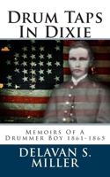 Drum Taps in Dixie; Memories of a Drummer Boy, 1861-1865 1479107484 Book Cover