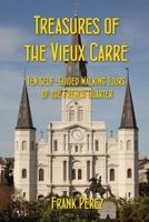Treasures of the Vieux Carre: Ten Self-Guided Walking Tours of the French Quarter 0957472676 Book Cover