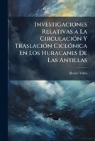 Investigaciones Relativas a La Circulación Y Traslación Ciclónica En Los Huracanes De Las Antillas 1148910697 Book Cover