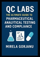QC LABS: The Ultimate Guide to Pharmaceutical Analytical Testing and Compliance (Pharmaceutical Industry) B0FB46NBMD Book Cover