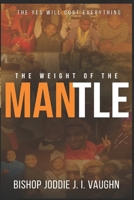 The Weight of the Mantle: THE YES WILL COST EVERYTHING B0GBYYNGTK Book Cover