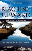Reaching Upward and Climbing Higher 1615796371 Book Cover