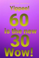 60 is the new 30: sixty is the thirty B099WQZ1CV Book Cover