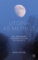 Utopia as Method: The Imaginary Reconstitution of Society 0230231977 Book Cover