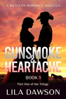 Gunsmoke & Heartache (Book 1: Part One of the Trilogy): A Western Romance Novella 1639111824 Book Cover