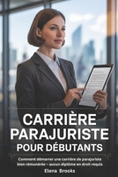 CARRIÈRE PARAJURISTE POUR DÉBUTANTS: Comment démarrer une carrière de parajuriste bien rémunérée – aucun diplôme en droit requis (French Edition) B0FRY65N2S Book Cover