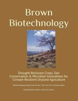 Brown Biotechnology: Drought-Resistant Crops, Soil Conservation & Microbial Innovations for Climate-Resilient Dryland Agriculture (Biotechnology Spectrum Series: The New Era of Innovation) B0HDN5BFMB Book Cover