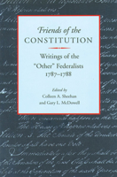 Friends of the Constitution: Writings of the "Other" Federalists 1787-1788 0865971552 Book Cover