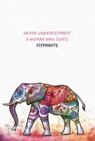 Never underestimate a woman who loves elephants: Blank Lined Journal Notebook, 6 x 9, Elephant journal, Elephant notebook, Ruled, Writing Book, Notebook for Elephant lovers, Elephant Gift For Women, E 1660634113 Book Cover