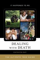 Dealing with Death: The Ultimate Teen Guide (It Happened to Me Book 55) 1538102749 Book Cover