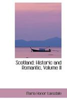 Scotland Historic and Romantic Volume two 0469605359 Book Cover