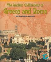 The Ancient Civilizations of Greece and Rome: Solving Algebraic Equations 1404229302 Book Cover