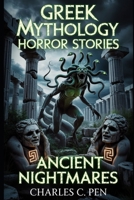 GREEK MYTHOLOGY HORROR STORIES: ANCIENT NIGHTMARES B0GXMMJCBV Book Cover
