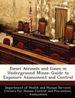 Diesel Aerosols and Gases in Underground Mines: Guide to Exposure Assessment and Control 1493566350 Book Cover