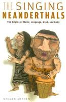 The Singing Neanderthals: The Origins of Music, Language, Mind, and Body 075382051X Book Cover