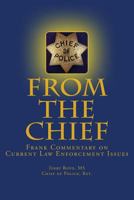 From the Chief: Frank Commentary on Current Law Enforcement Issues 1503019403 Book Cover