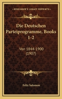 Die Deutschen Parteiprogramme, Books 1-2: Von 1844-1900 (1907) 1161079017 Book Cover