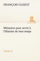 Mémoires pour servir à l'Histoire de mon temps (Tome 4) 3849135292 Book Cover