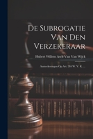 De Subrogatie Van Den Verzekeraar: Aanteekeningen Op Art. 284 W. V. K. ... 102165776X Book Cover