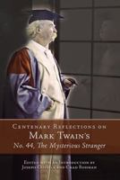 Centenary Reflections on Mark Twain s No. 44, The Mysterious Stranger (Mark Twain and His Circle) 0826218415 Book Cover