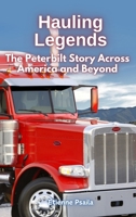 Hauling Legends: The Peterbilt Story Across America and Beyond 9918625945 Book Cover