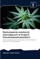 Nadużywanie substancji odurzających w krajach Południowoafrykańskich: Poziom wykorzystania marihuany wśród młodzieży w wieku 12-19 lat w Botswanie 6200938245 Book Cover