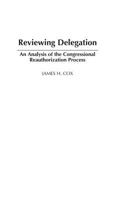 Reviewing Delegation: An Analysis of the Congressional Reauthorization Process 0275978524 Book Cover
