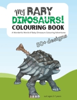 My BABY DINOSAURS: : A Wonderful World of Baby Dinosaurs Colouring Adventure. B0C9SBVLJ4 Book Cover