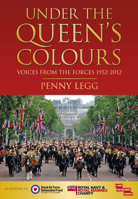 Under the Queen's Colours: Voices from the Forces, 1952-2012 0752469959 Book Cover