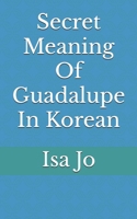 Secret Meaning Of Guadalupe In Korean B0DX2GC4L5 Book Cover