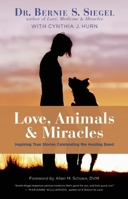 Love, Animals, and Miracles: Inspiring True Stories Celebrating the Healing Bond 1608683346 Book Cover