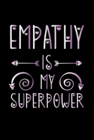 Empathy Is My Superpower: Empathy Lovers Journal, Notebook And Notepad | Super Cute inspirational Saying 1698133219 Book Cover