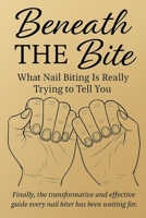 Beneath the Bite: What Nail Biting Is Really Trying to Tell You B0F63WLNFR Book Cover