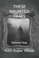 THESE HAUNTED TIMES: Volume Four B0CPLMRZ3Y Book Cover