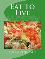 Eat To Live: Recipes for Eating to Lose Excess Belly Fat and Conquer Metabolic Syndrome Inspired by the Homefirst HCG Metabolic Syndrom Weight Loss Program Featuring Low Glycemic Index and Gluten Free 1463526520 Book Cover