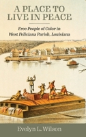 A Place to Live in Peace: Free People of Color in West Feliciana Parish, Louisiana 1496852168 Book Cover