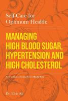Self-Care for Optimum Health: Managing Hypoglycemia, High Blood Pressure & Hypertension 1539143406 Book Cover