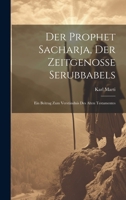 Der Prophet Sacharja, Der Zeitgenosse Serubbabels: Ein Beitrag Zum Verständnis Des Alten Testamentes 1021694339 Book Cover