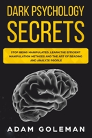 Dark Psychology Secrets: Stop Being Manipulated, Learn the Efficient Manipulation Methods and the Art of Reading and Analyze People (Emotional Intelligence) 1694558029 Book Cover