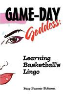 Game-Day Goddess: Learning Basketball's Lingo (Game-Day Goddess Sports Series) 1607028859 Book Cover