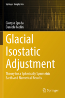 Glacial Isostatic Adjustment: Theory for a Spherically Symmetric Earth and Numerical Results (Springer Geophysics) 3031905377 Book Cover