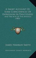 A Short Account Of Some Coincidences Of Expression In Thucydides: And The Acts Of The Apostles 1248520173 Book Cover