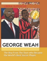 The Boy From The Slum who Became the World's Best Soccer Player: George Weah B095NFLLZQ Book Cover