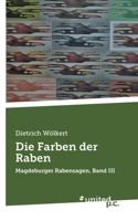 Die Farben der Raben: Magdeburger Rabensagen, Band III (German Edition) 3710335868 Book Cover
