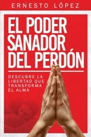 El poder sanador del Perdón: Descubre la libertad que transforma el alma (Spanish Edition) B0FN416DWV Book Cover