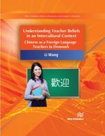 Understanding Teacher Beliefs in an Intercultural Context [cancelled]: Chinese as a Foreign Language Teacher in Denmark 8770220867 Book Cover