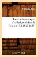 Oeuvres Dramatiques D'Alfieri, Traduites de L'Italien (A0/00d.1822-1823) 2012597122 Book Cover