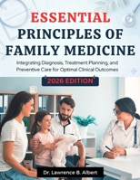 Essential Principles Of Family Medicine: Integrating Diagnosis, Treatment Planning, and Preventive Care for Optimal Clinical Outcomes B0GXKCBPMN Book Cover